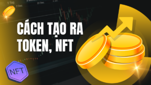 Cách tạo ra token và nft phát triển dự án